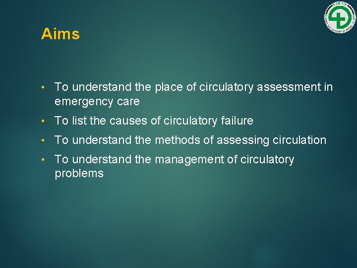 Aims • To understand the place of circulatory assessment in emergency care • To