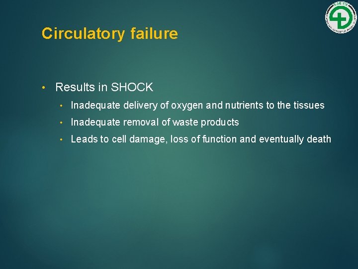 Circulatory failure • Results in SHOCK • Inadequate delivery of oxygen and nutrients to