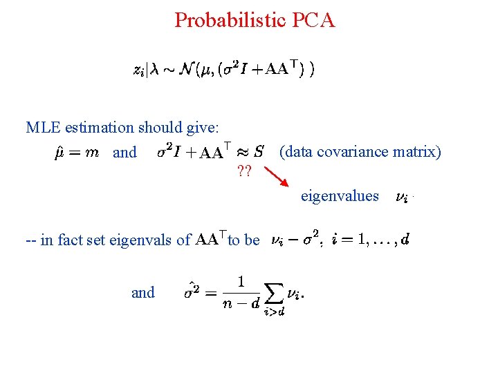 Probabilistic PCA AA MLE estimation should give: and AA (data covariance matrix) ? ?