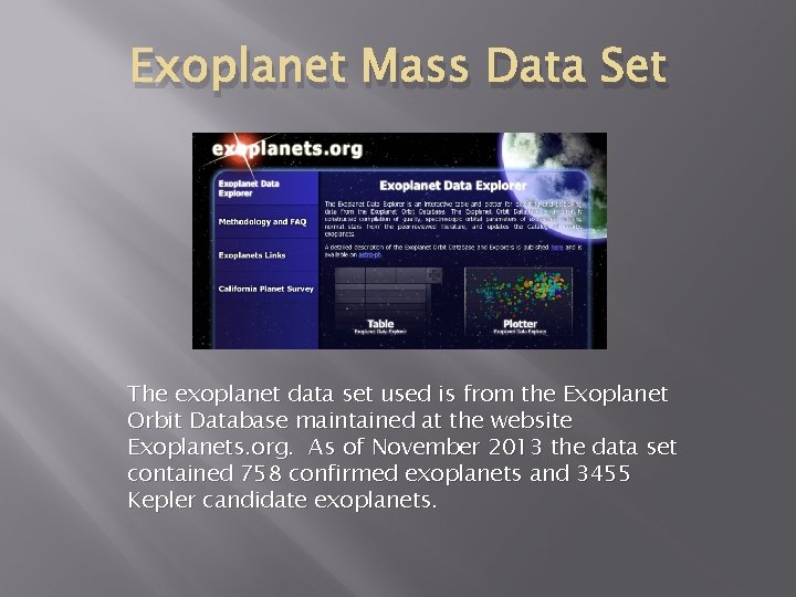 Exoplanet Mass Data Set The exoplanet data set used is from the Exoplanet Orbit