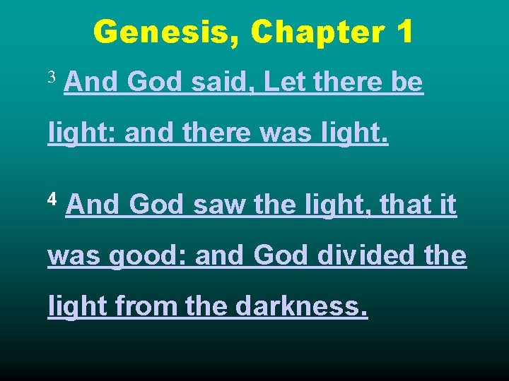 Genesis, Chapter 1 3 And God said, Let there be light: and there was