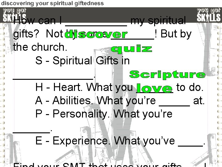 How can I _____ my spiritual gifts? Not by some _______! But by the