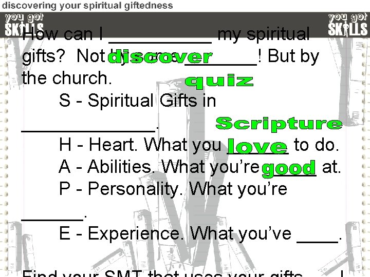 How can I _____ my spiritual gifts? Not by some _______! But by the