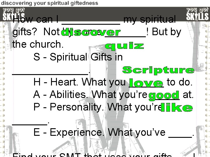 How can I _____ my spiritual gifts? Not by some _______! But by the