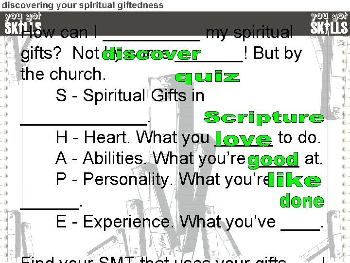 How can I _____ my spiritual gifts? Not by some _______! But by the