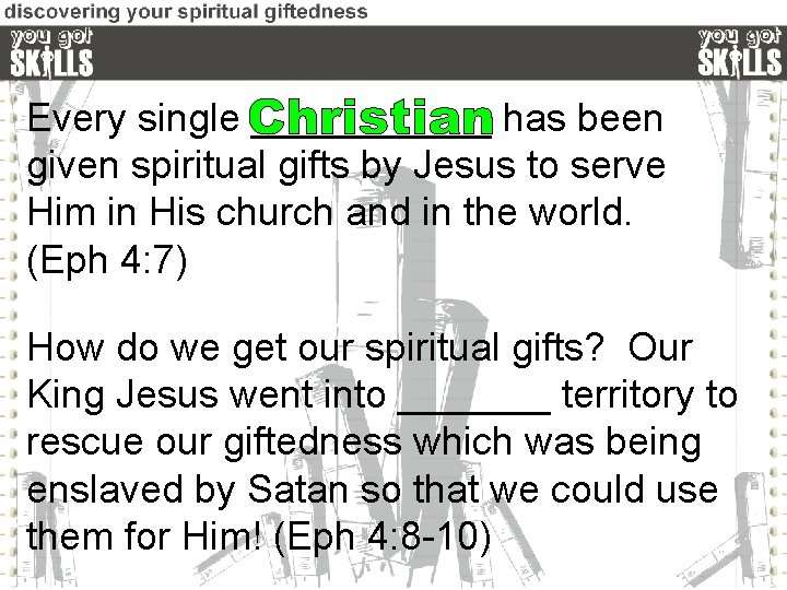 Every single ______ has been given spiritual gifts by Jesus to serve Him in