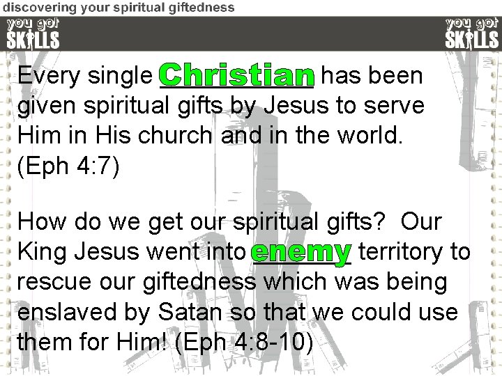 Every single ______ has been given spiritual gifts by Jesus to serve Him in