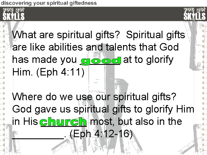 What are spiritual gifts? Spiritual gifts are like abilities and talents that God has