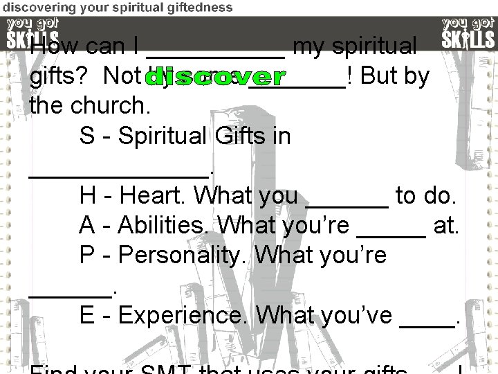 How can I _____ my spiritual gifts? Not by some _______! But by the