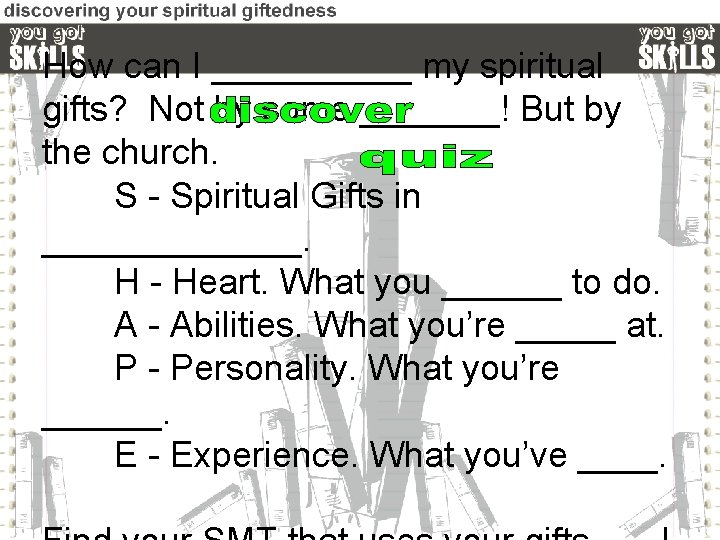 How can I _____ my spiritual gifts? Not by some _______! But by the