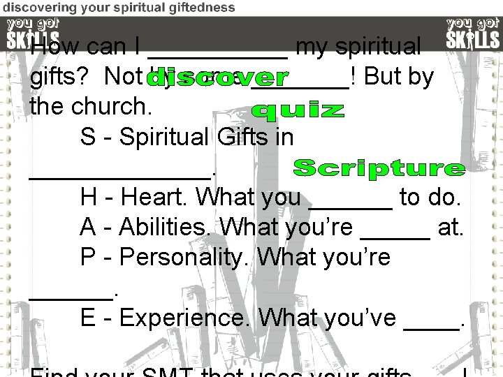 How can I _____ my spiritual gifts? Not by some _______! But by the