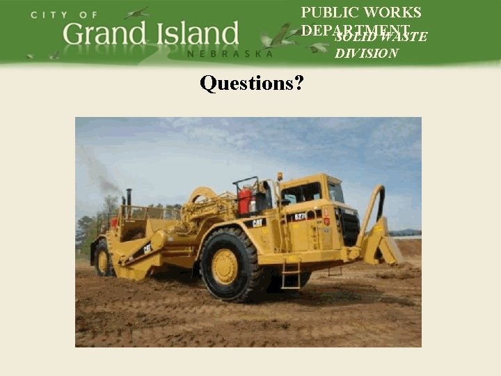 PUBLIC WORKS DEPARTMENT SOLID WASTE DIVISION Questions? 