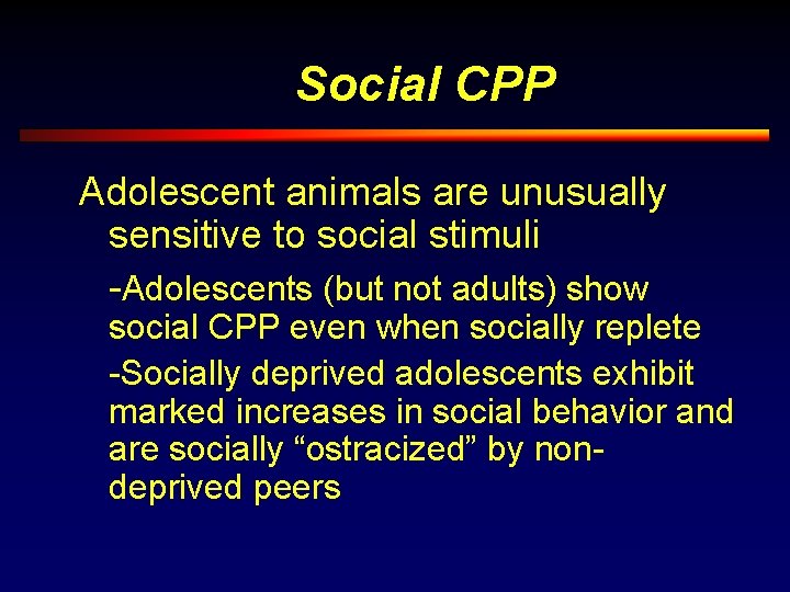 Social CPP Adolescent animals are unusually sensitive to social stimuli -Adolescents (but not adults)