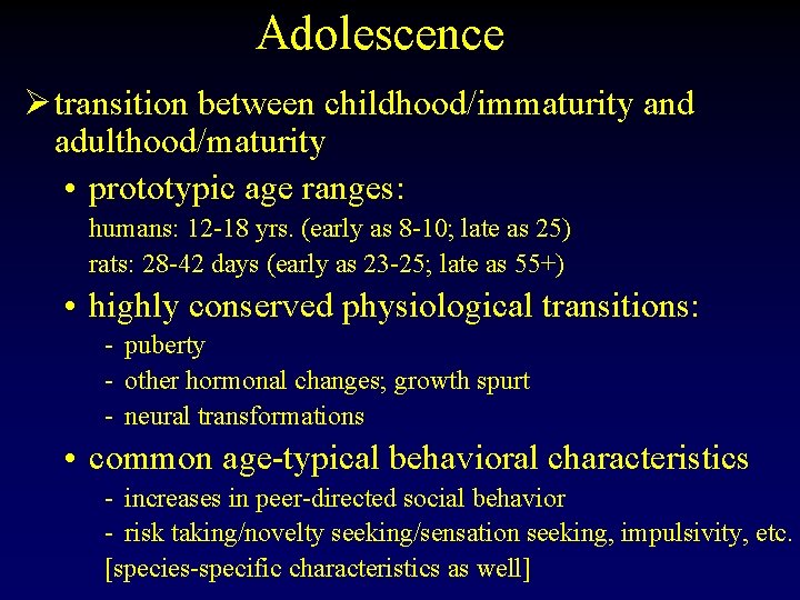 Adolescence Ø transition between childhood/immaturity and adulthood/maturity • prototypic age ranges: humans: 12 -18