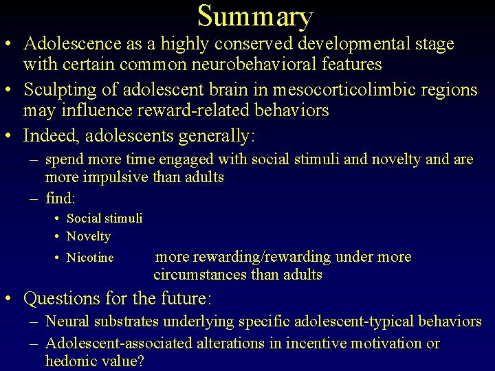 Summary • Adolescence as a highly conserved developmental stage with certain common neurobehavioral features