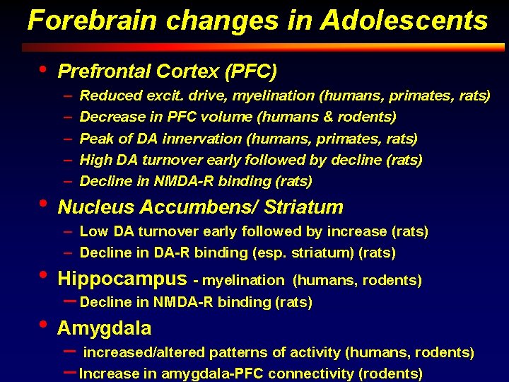 Forebrain changes in Adolescents • Prefrontal Cortex (PFC) – – – Reduced excit. drive,