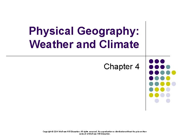 Physical Geography: Weather and Climate Chapter 4 Copyright © 2014 Mc. Graw-Hill Education. All