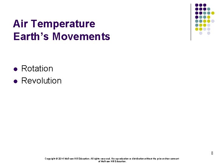 Air Temperature Earth’s Movements l l Rotation Revolution 8 Copyright © 2014 Mc. Graw-Hill