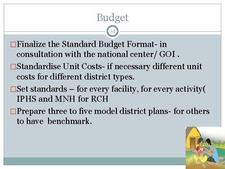 Budget 14 �Finalize the Standard Budget Format- in consultation with the national center/ GOI.