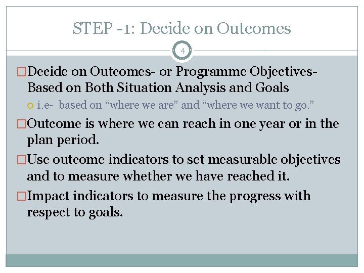 STEP -1: Decide on Outcomes 4 �Decide on Outcomes- or Programme Objectives- Based on