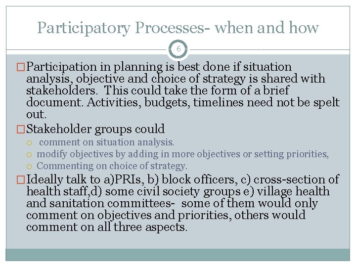 Participatory Processes- when and how 6 �Participation in planning is best done if situation