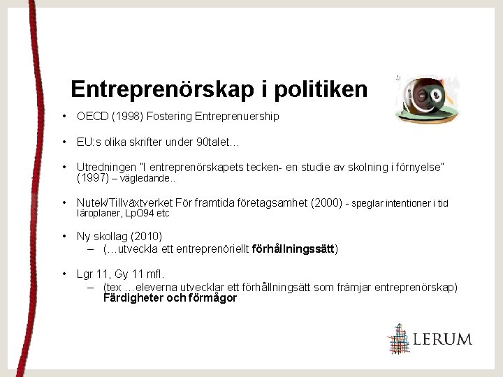 Entreprenörskap i politiken • OECD (1998) Fostering Entreprenuership • EU: s olika skrifter under