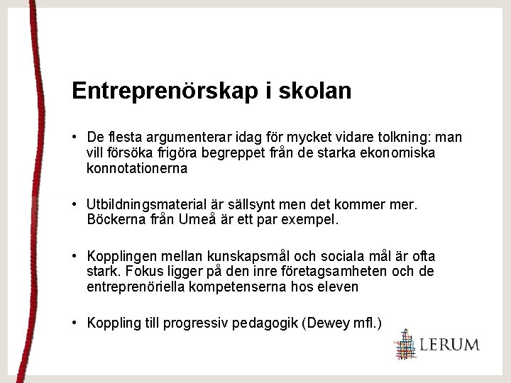 Entreprenörskap i skolan • De flesta argumenterar idag för mycket vidare tolkning: man vill