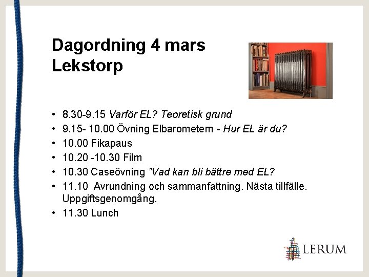 Dagordning 4 mars Lekstorp • • • 8. 30 -9. 15 Varför EL? Teoretisk