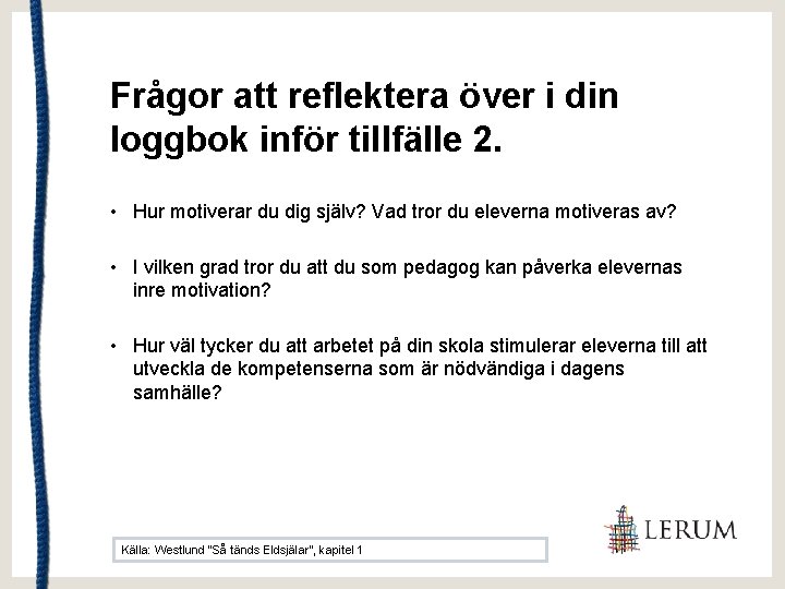 Frågor att reflektera över i din loggbok inför tillfälle 2. • Hur motiverar du