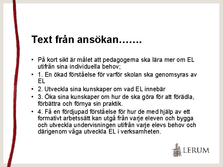 Text från ansökan……. • På kort sikt är målet att pedagogerna ska lära mer