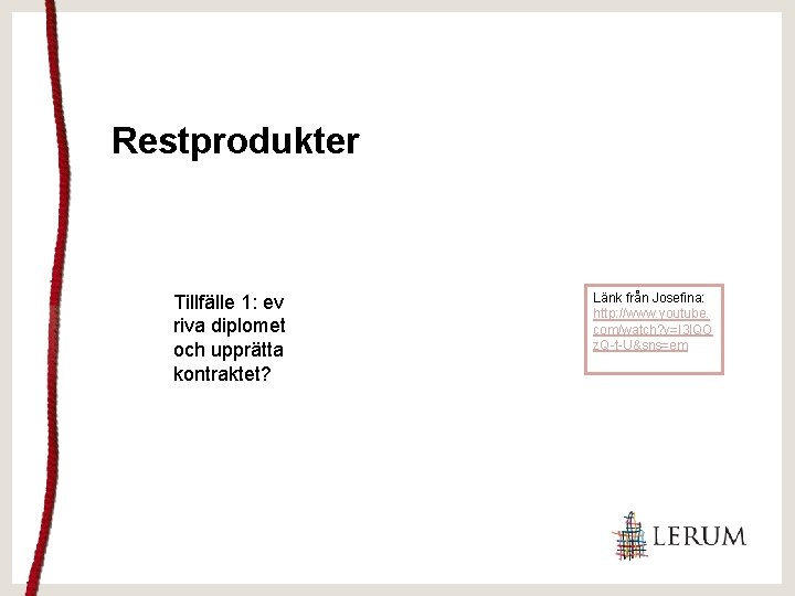 Restprodukter Tillfälle 1: ev riva diplomet och upprätta kontraktet? Länk från Josefina: http: //www.