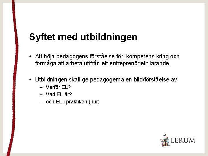 Syftet med utbildningen • Att höja pedagogens förståelse för, kompetens kring och förmåga att