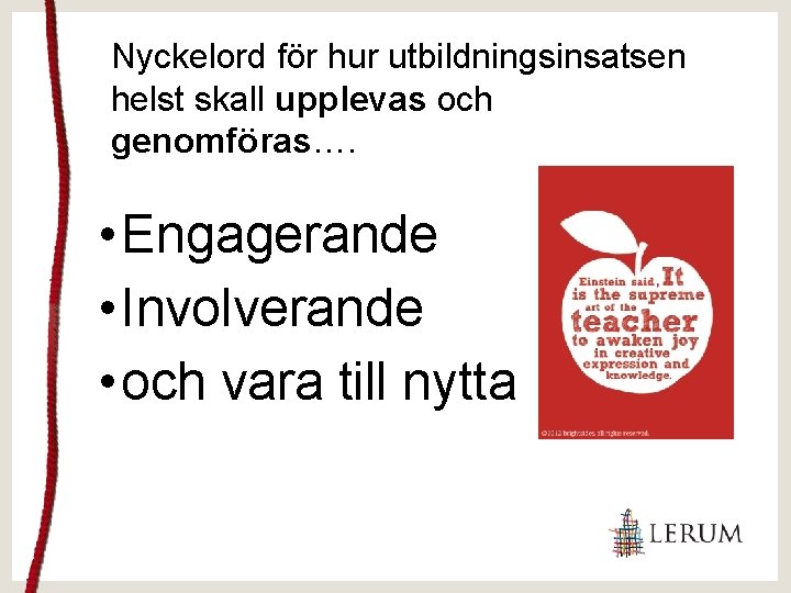 Nyckelord för hur utbildningsinsatsen helst skall upplevas och genomföras…. • Engagerande • Involverande •