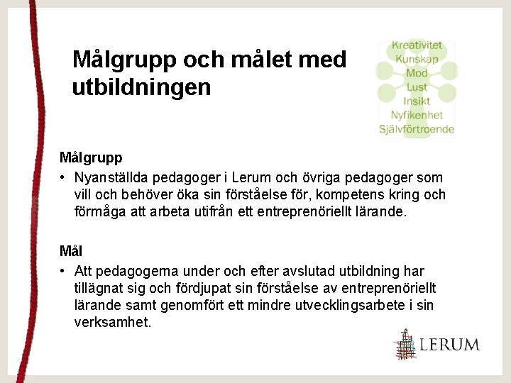 Målgrupp och målet med utbildningen Målgrupp • Nyanställda pedagoger i Lerum och övriga pedagoger