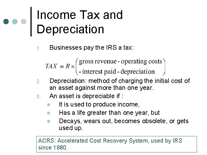 Income Tax and Depreciation 1. 2. 3. Businesses pay the IRS a tax: Depreciation: