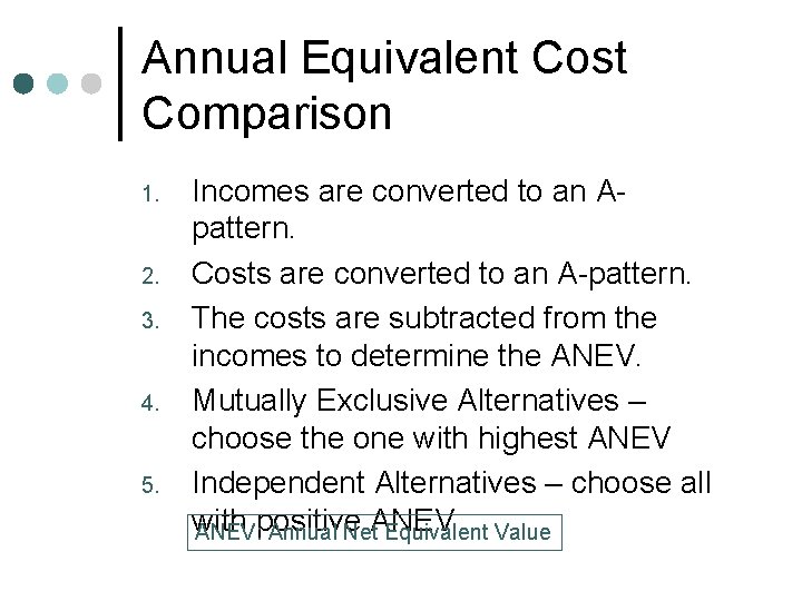 Annual Equivalent Cost Comparison 1. 2. 3. 4. 5. Incomes are converted to an