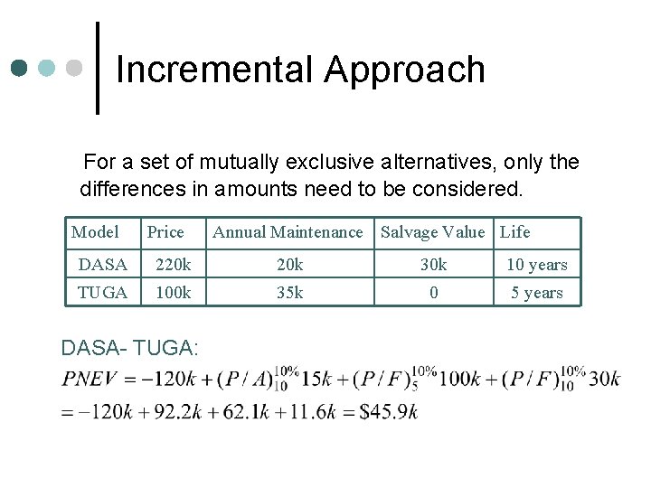 Incremental Approach For a set of mutually exclusive alternatives, only the differences in amounts