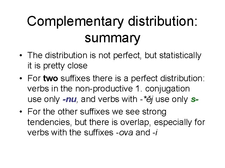 Complementary distribution: summary • The distribution is not perfect, but statistically it is pretty