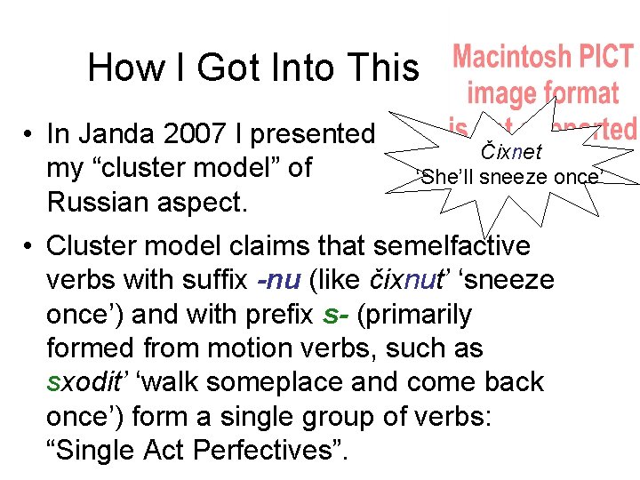 How I Got Into This • In Janda 2007 I presented my “cluster model”