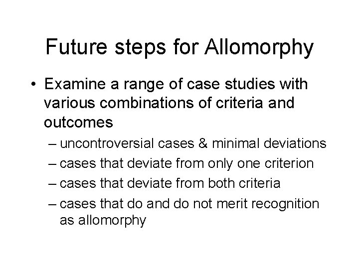 Future steps for Allomorphy • Examine a range of case studies with various combinations