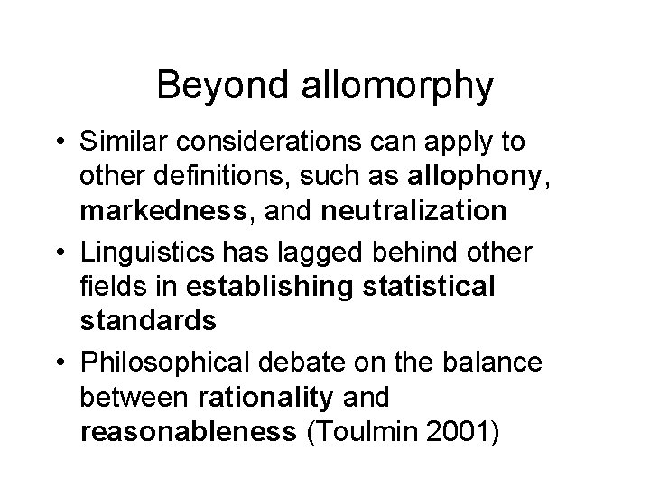 Beyond allomorphy • Similar considerations can apply to other definitions, such as allophony, markedness,