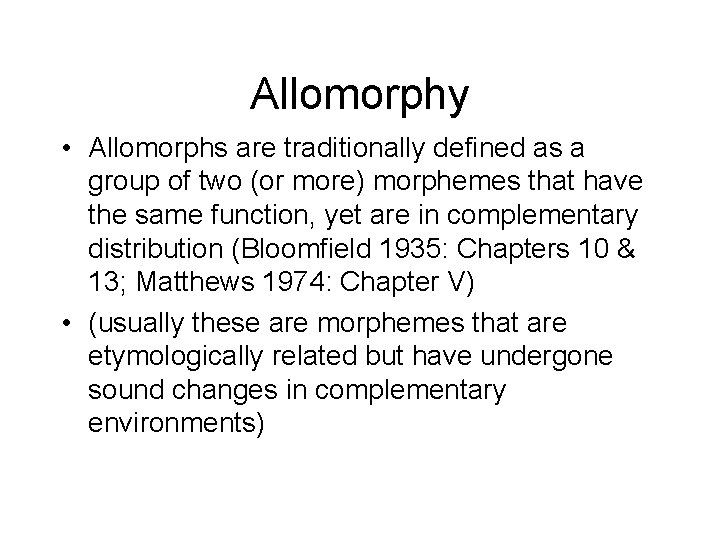 Allomorphy • Allomorphs are traditionally defined as a group of two (or more) morphemes