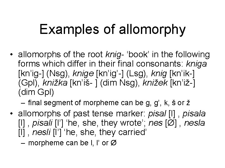 Еxamples of allomorphy • allomorphs of the root knig- ‘book’ in the following forms