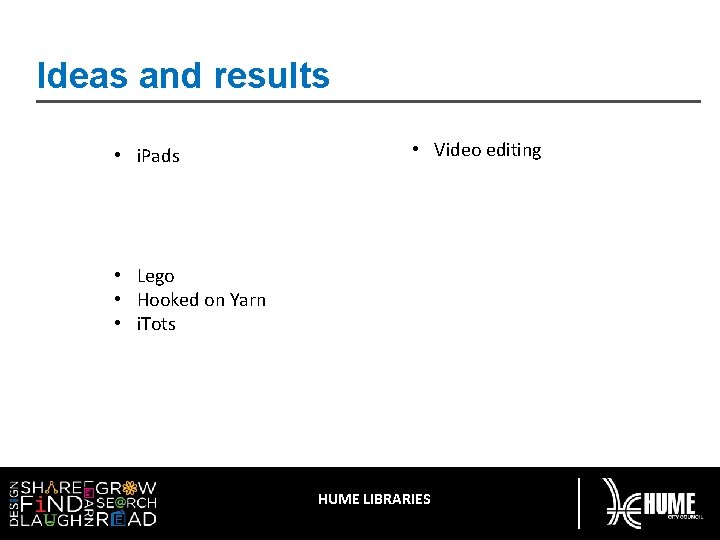 Ideas and results • • • i. Pads 3 D printers Makey kits Raspberry