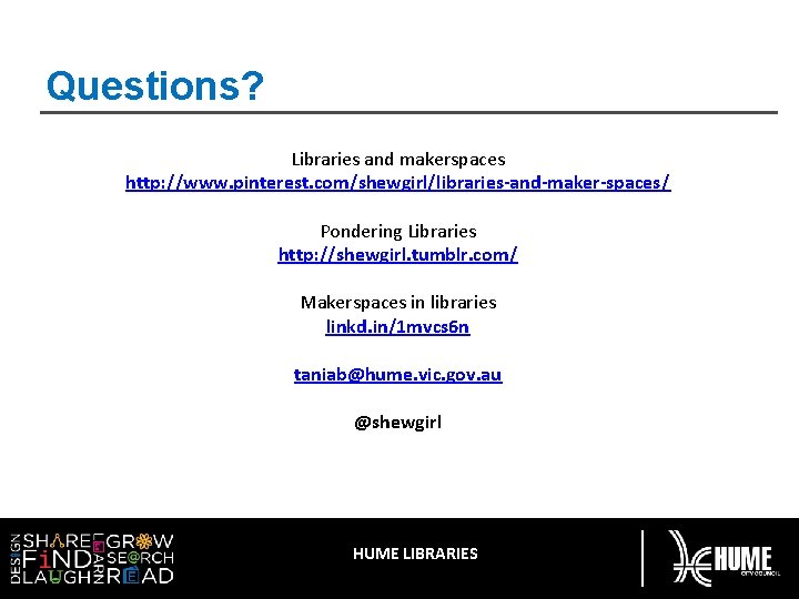 Questions? Libraries and makerspaces http: //www. pinterest. com/shewgirl/libraries-and-maker-spaces/ Pondering Libraries http: //shewgirl. tumblr. com/