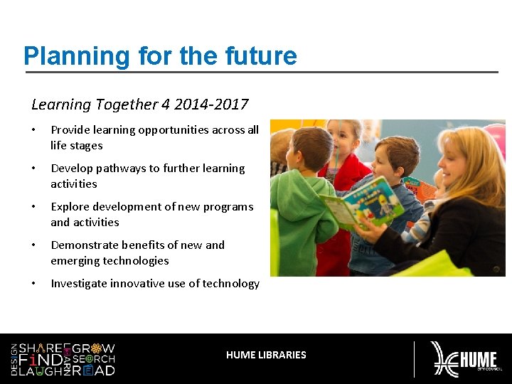 Planning for the future Learning Together 4 2014 -2017 • Provide learning opportunities across