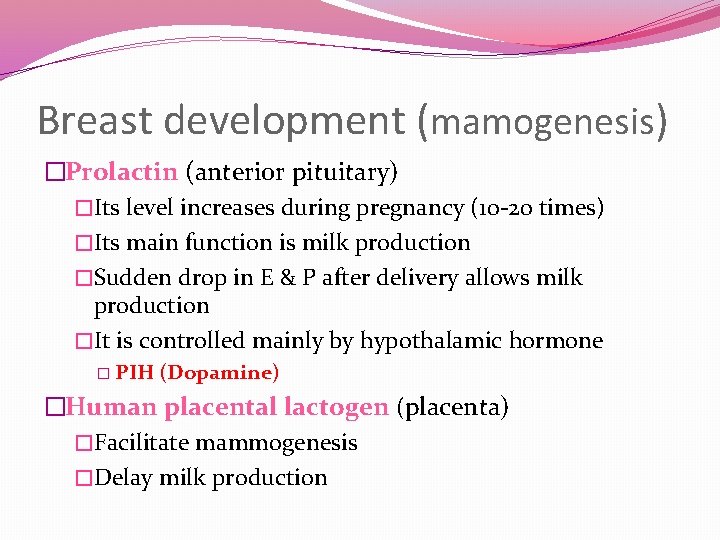 Breast development (mamogenesis) �Prolactin (anterior pituitary) �Its level increases during pregnancy (10 -20 times)