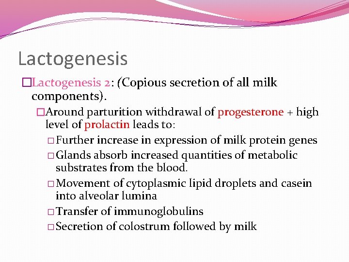 Lactogenesis �Lactogenesis 2: (Copious secretion of all milk components). �Around parturition withdrawal of progesterone
