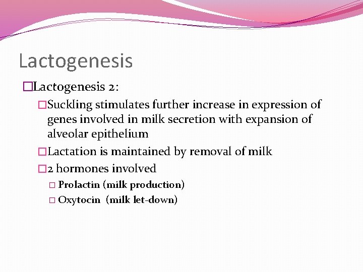 Lactogenesis �Lactogenesis 2: �Suckling stimulates further increase in expression of genes involved in milk