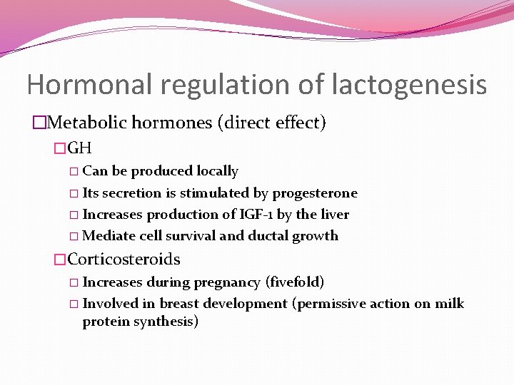 Hormonal regulation of lactogenesis �Metabolic hormones (direct effect) �GH � Can be produced locally